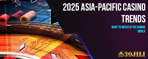 2025 Asia-Pacific Casino Trends: What to Watch in the Gaming World